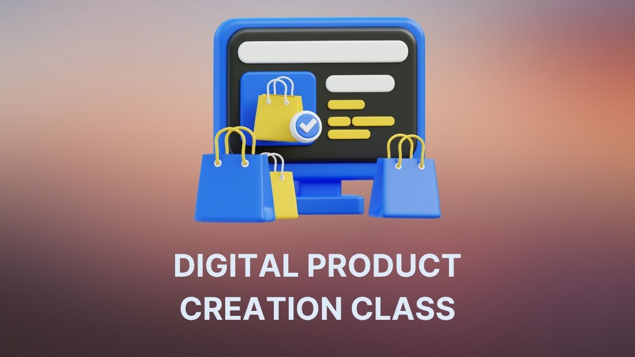 DIGITAL PRODUCT CREATION CLASS